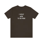 Load image into Gallery viewer, I Went AFK To Be Here T-shirt  |  Gift for Gamers | Gamer Shirt

