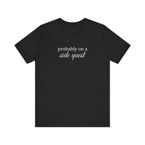 Probably On A Side Quest T-Shirt, Gift for Gamers, Gamer Shirt