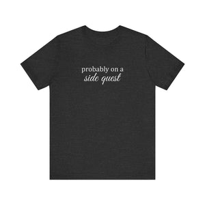 Probably On A Side Quest T-Shirt, Gift for Gamers, Gamer Shirt