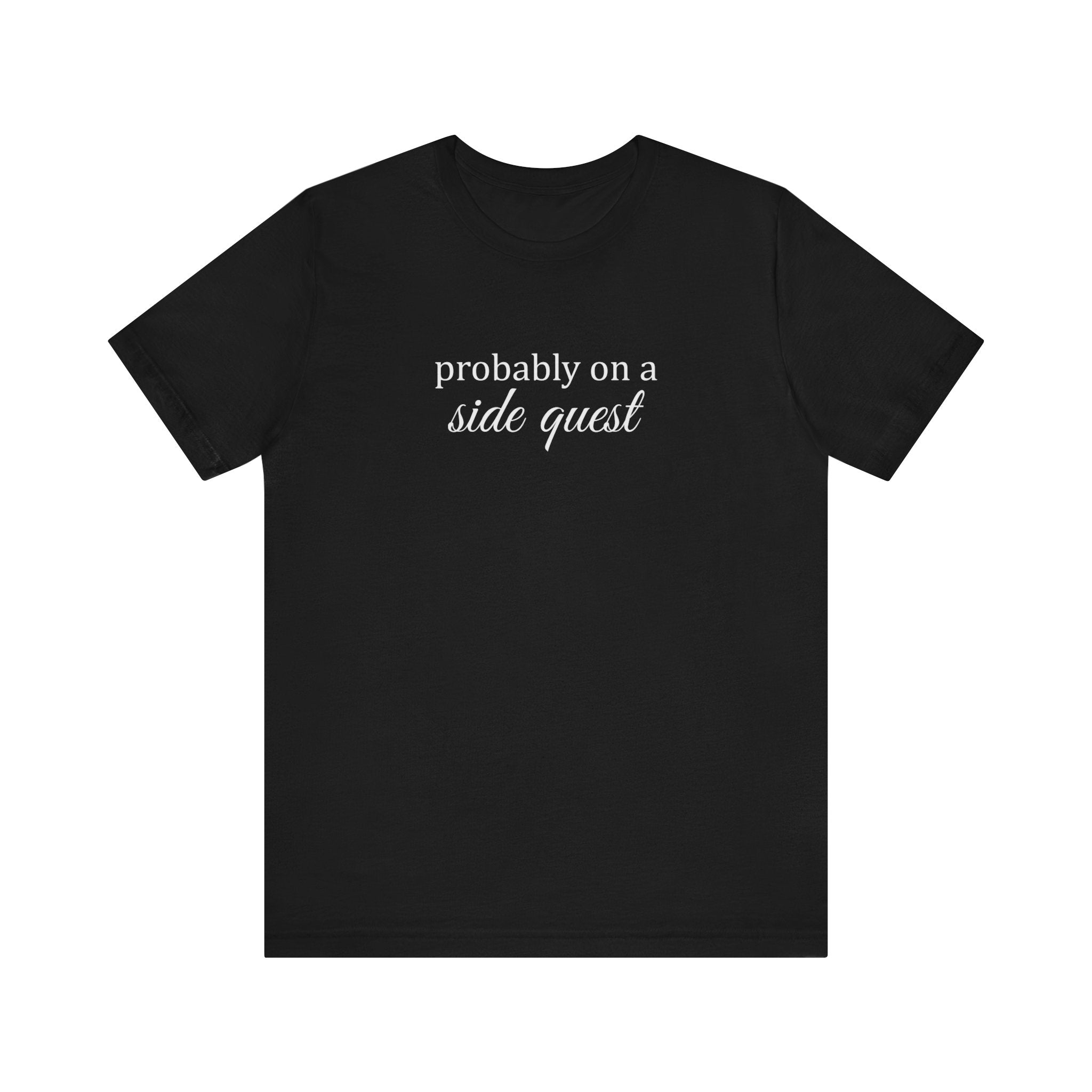 Probably On A Side Quest T-Shirt, Gift for Gamers, Gamer Shirt