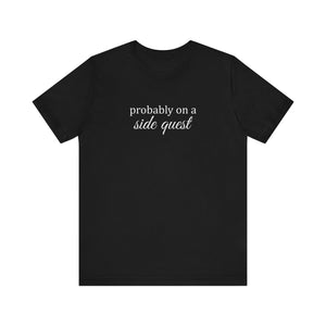 Probably On A Side Quest T-Shirt, Gift for Gamers, Gamer Shirt