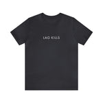 Load image into Gallery viewer, Lag Kills T-Shirt |  Gift for Gamers, Gamer Shirt, Nerdy Gifts, Video Gamer T-Shirt

