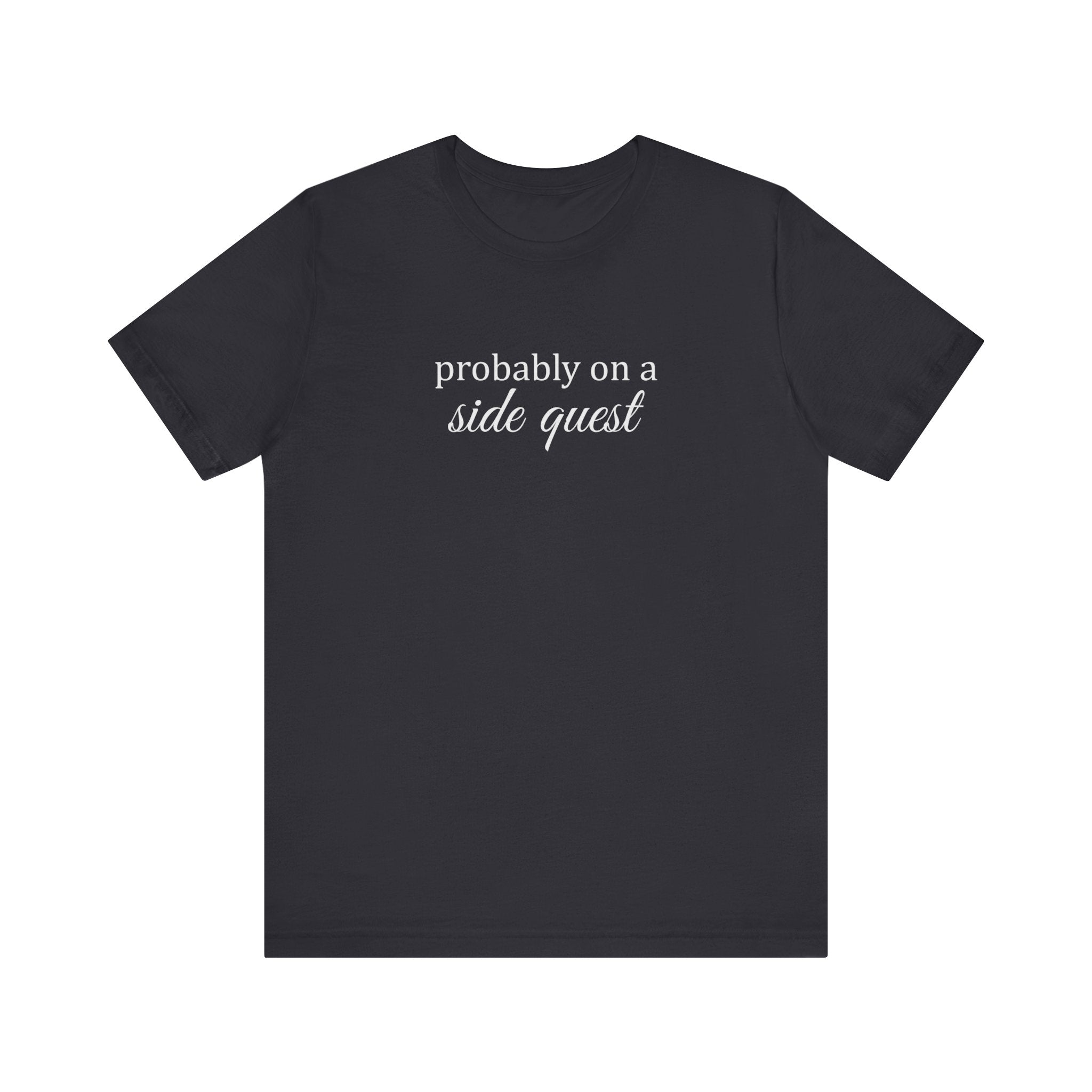 Probably On A Side Quest T-Shirt, Gift for Gamers, Gamer Shirt