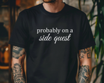 Load image into Gallery viewer, Probably On A Side Quest T-Shirt, Gift for Gamers, Gamer Shirt
