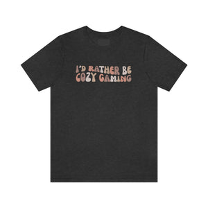 I'd Rather Be Cozy Gaming T-shirt - Gaming Shirt - Gift for Gamers - Short Sleeve