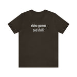 Load image into Gallery viewer, Video Games and Chill? T-shirt  |  Gift for Gamers  |  Gamer Shirt

